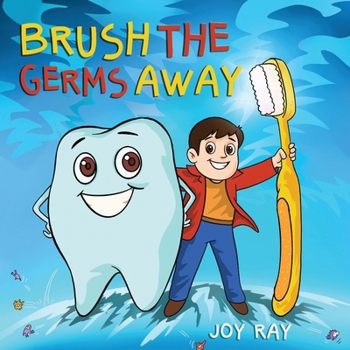 Paperback Brush The Germs Away: A Delightful Children's Story About Brushing Teeth and Dental Hygiene for Kids. Book