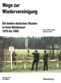 Hardcover Wege Zur Wiedervereinigung: Die Beiden Deutschen Staaten in Ihren Bündnissen 1970 Bis 1990 [German] Book