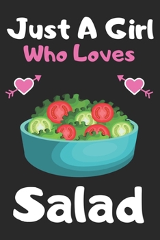 Just a girl who loves salad: A Super Cute salad notebook journal or dairy | salad lovers gift for girls | salad lovers Lined Notebook Journal (6"x 9")