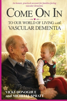 Come On In: To Our World Of Living With Vascular Dementia