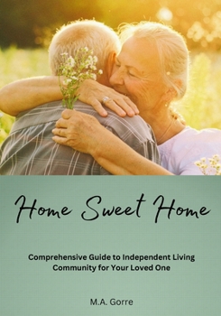 Paperback Home Sweet Home: Comprehensive Guide to Independent Living Community for Your Loved One Book