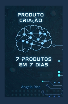 Produto, cria??o: 7 produtos em 7 dias