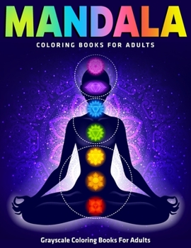 Mandala Coloring Books For Adults : Grayscale Coloring Books For Adults: Beautiful Collection of Mandalas
