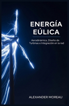 Energía Eólica: Aerodinámica, Diseño de Turbinas e Integración en la Red