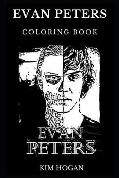 Evan Peters Coloring Book: Legendary Villain Actor and Famous American Horror Story Star, Millennial Prodigy and Hot Model Inspired Adult Coloring Book