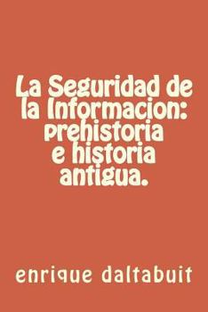 Paperback La Seguridad de la Informacion: prehistoria e historia antigua. [Spanish] Book