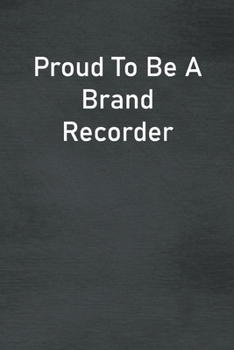 Proud To Be A Brand Recorder: Lined Notebook For Men, Women And Co Workers