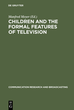 Hardcover Children and the Formal Features of Television: Approaches and Findings of Experimental and Formative Research Book