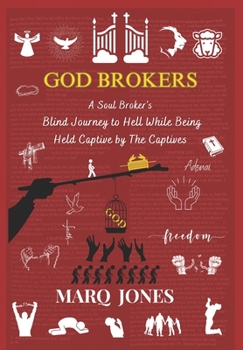 Paperback God Brokers: A Soul Broker's Blind Journey to Hell While Being Held Captive by The Captive Book