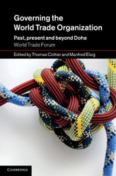 Governing the World Trade Organization: Past, Present and Beyond Doha