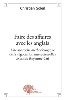 Faire des affaires avec les anglais (French Edition)