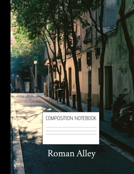 Paperback composition notebook roman alley: Composition Ruled Paper Notebook to write in (8.5'' x 11'') 120 pages Book