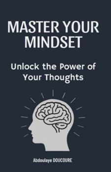 Paperback Master Your Mindset: Unlock the Power of Your Thoughts Book
