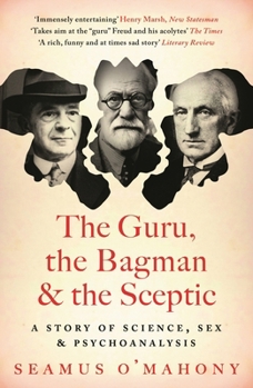 Paperback The Guru, the Bagman and the Sceptic: A Story of Science, Sex and Psychoanalysis Book