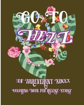 Paperback Go To Hell: An Irreverent Adult Coloring Book For Release Stress Book