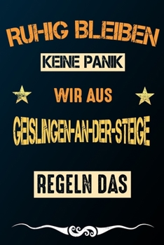 Ruhig bleiben keine Panik wir aus GEISLINGEN-AN-DER-STEIGE regeln das: Notizbuch | Journal | Tagebuch | Linierte Seite (German Edition)