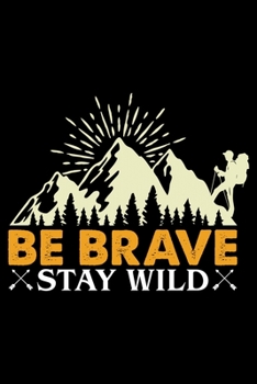 Paperback Be Brave Stay Wild: Hiking College Ruled Notebook - Hiking Lined Journal - 100 Pages - 6 X 9 inches - Hiking College ruled Lined Journal I Book