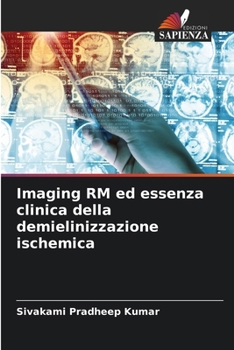 Imaging RM ed essenza clinica della demielinizzazione ischemica