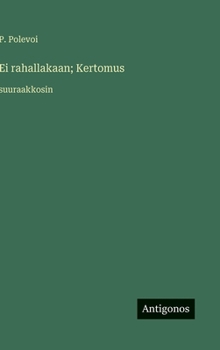 Ei rahallakaan; Kertomus: suuraakkosin (Finnish Edition)
