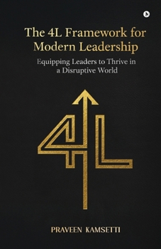 Paperback The 4L Framework for Modern Leadership: Equipping Leaders to Thrive in a Disruptive World Book