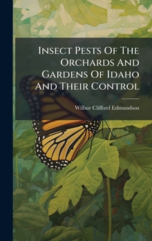 Hardcover Insect Pests Of The Orchards And Gardens Of Idaho And Their Control Book