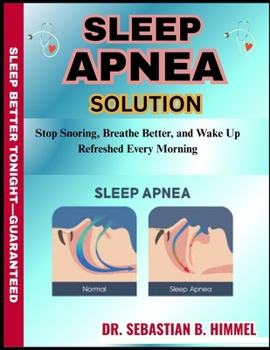 Paperback Sleep Apnea Solutions: Stop Snoring, Breathe Better, and Wake Up Refreshed Every Morning Book