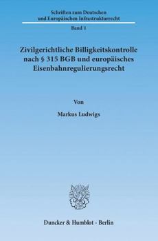 Zivilgerichtliche Billigkeitskontrolle Nach 315 BGB Und Europaisches Eisenbahnregulierungsrecht