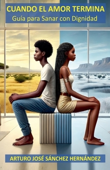 Cuando el Amor Termina (Sanación Y Crecimiento Personal) (Spanish Edition)
