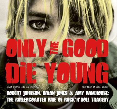 Paperback Only the Good Die Young: Robert Johnson, Brian Jones & Amy Winehouse: The Rollercoaster Ride of Rock 'n' Roll Suicide Book
