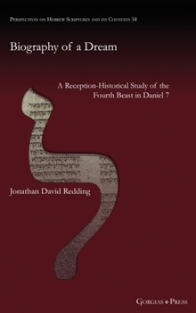 Hardcover Biography of a Dream: A Reception-Historical Study of the Fourth Beast in Daniel 7 Book