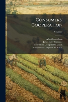 Paperback Consumers' Cooperation: Organ Of The Consumers' Cooperative Movement In The U.s.a.; Volume 3 Book