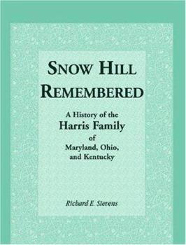 Paperback Snow Hill Remembered: A History of the Harris Family of Maryland, Ohio, and Kentucky Book