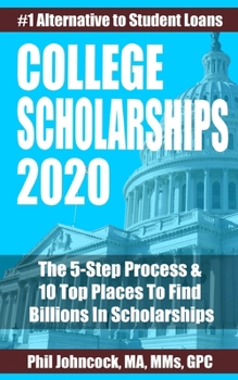 Paperback College Scholarships 2020: The 5-Step Process & 10 Top Places To Find Billions In Scholarships Book