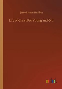 Hurlbut's Life of Christ For Young and Old
