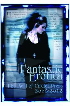 Paperback Fantastic Erotica: The Best of Circlet Press 2008-2012 Book