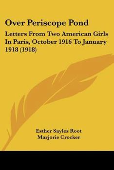 Over Periscope Pond; Letters from 2 American girls in Paris, Oct. 1916-Jan. 1918. (American Biography Series)