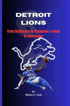 Paperback Detroit Lions: From Challenges To Champions- A Roar Of Resurgence Book