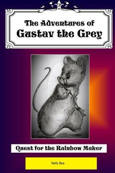 Paperback The Adventures of Gustav the Grey: Quest for the Rainbow Maker Book