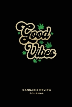Paperback Good Vibes, Cannabis Review Journal: Marijuana Logbook, With Prompts, Weed Strain Log, Notebook, Blank Lined Writing Notes, Book, Gift, Diary Book