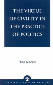 Paperback The Virtue of Civility in the Practice of Politics Book