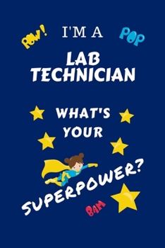 Paperback I'm A Laboratory Technician What's Your Superpower?: Perfect Gag Gift For A Superpowered Laboratory Technician - Blank Lined Notebook Journal - 100 Pa Book