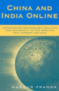China and India Online: The Politics of Information Technology in the World's Largest Nations