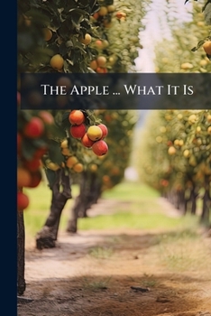 Paperback The Apple ... What It Is: How To Grow It Book