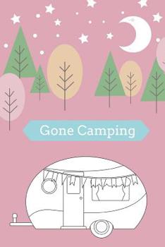 Paperback Gone Camping: RV Road Trip Camping Logbook Kit to Map Often Sit By The Fire Make Memories Campfire Stories For Campsites and Campgro Book