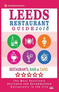 Paperback Leeds Restaurant Guide 2018: Best Rated Restaurants in Leeds, United Kingdom - 500 Restaurants, Bars and Cafés recommended for Visitors, 2018 Book