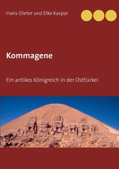 Kommagene: Ein antikes Königreich in der Osttürkei (German Edition)
