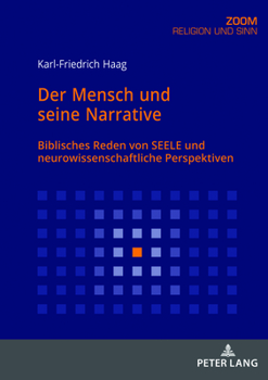 Paperback Der Mensch und seine Narrative: Biblisches Reden von SEELE und neurowissenschaftliche Perspektiven [German] Book