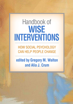 Hardcover Handbook of Wise Interventions: How Social Psychology Can Help People Change Book