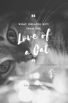 Paperback What Greater Gift Than The Love of a Cat: Cat Memory Book: Saying Goodbye to Your Beloved Cat is Very Difficult. Use this Journal for Dealing with the Book