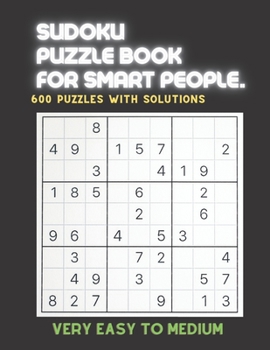 Paperback Sudoku Puzzle Book for Smart People: VERY EASY TO MEDIUM SUDOKU BOOK, For Seniors, Adults and Smart Kids, 600 Puzzles with Solutions, ( Very Easy, Eas Book